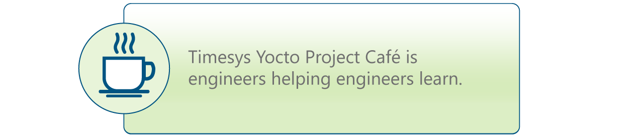 Timesys Yocto Project Cafe is engineers helping engineers